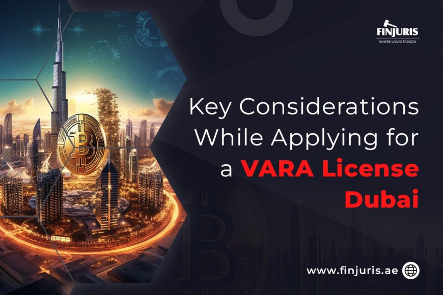 Key Considerations While Applying for a VARA License Dubai