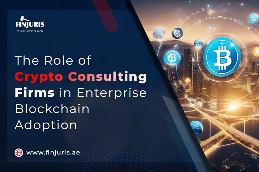 The Role of Crypto Consulting Firms in Enterprise Blockchain Adoption