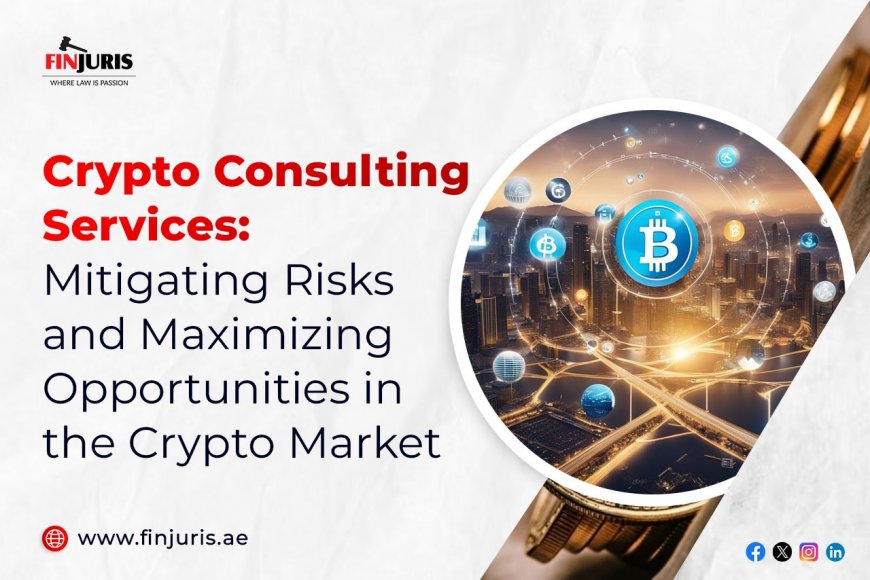 Crypto Consulting Services: Mitigating Risks and Maximizing Opportunities in the Crypto Market