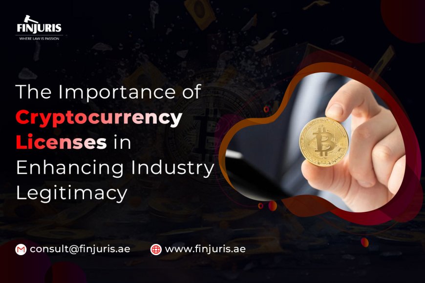 The Importance of Cryptocurrency Licenses in Enhancing Industry Legitimacy