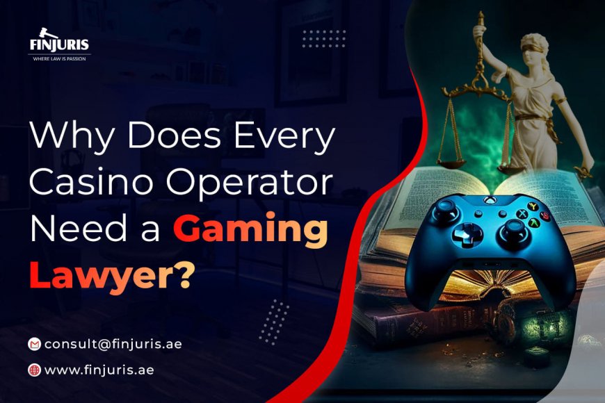 Why Does Every Casino Operator Need a Gaming Lawyer?