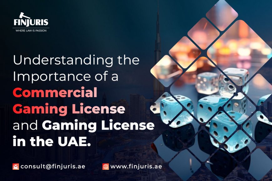 Understanding the Importance of a Commercial Gaming License and Gaming License in the UAE.