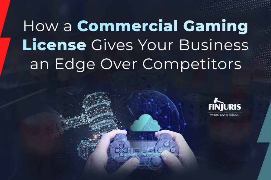 How a Commercial Gaming License Gives Your Business an Edge Over Competitors