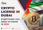 Crypto License in Dubai: Everything You Need to Know in 2025