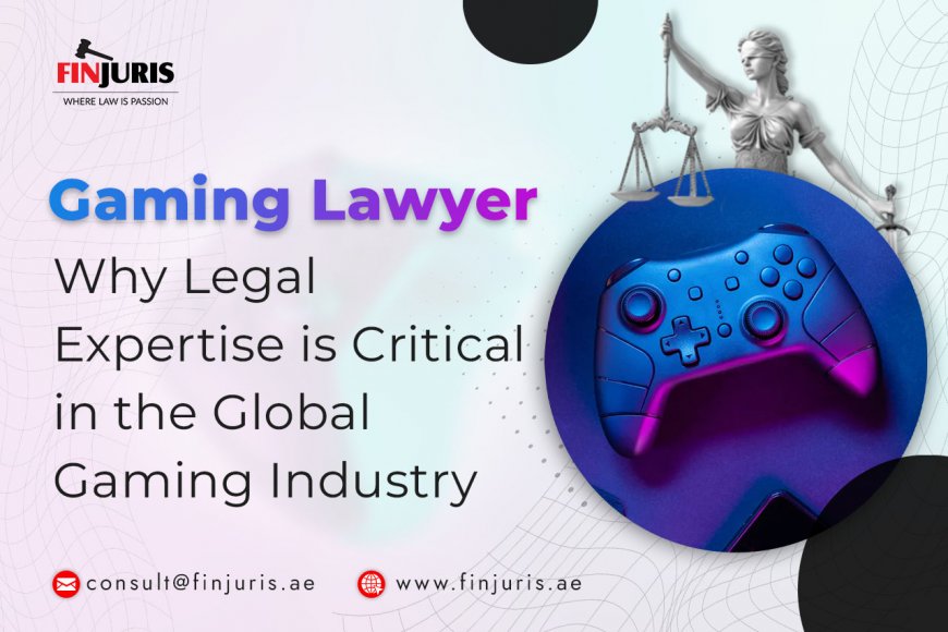 Gaming Lawyer: Why Legal Expertise is Critical in the Global Gaming Industry