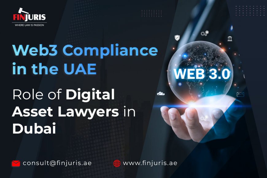 Web3 Compliance in the UAE: Role of Digital Asset Lawyers in Dubai - Blog