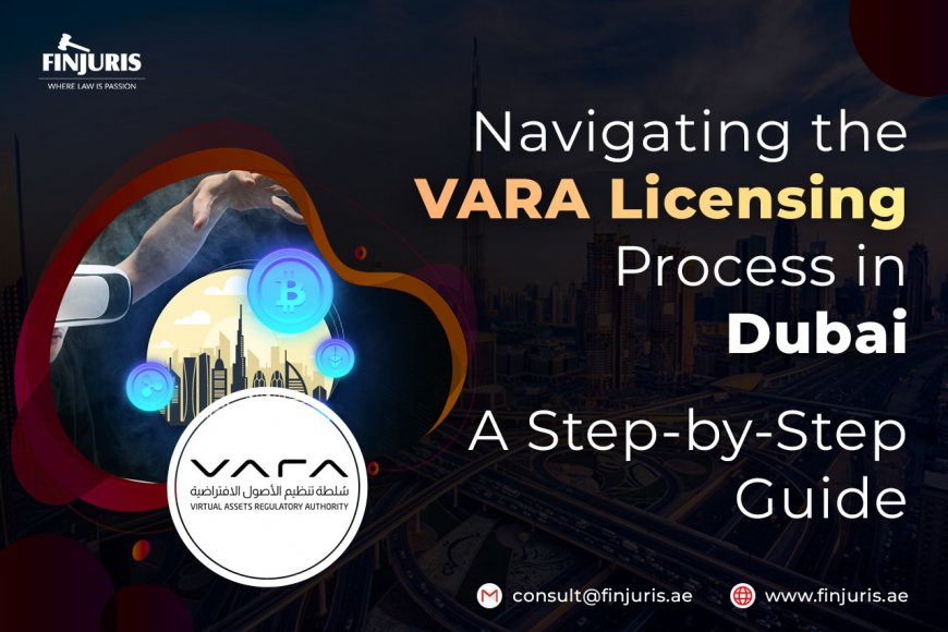 Navigating the VARA Licensing Process in Dubai: A Step-by-Step Guide