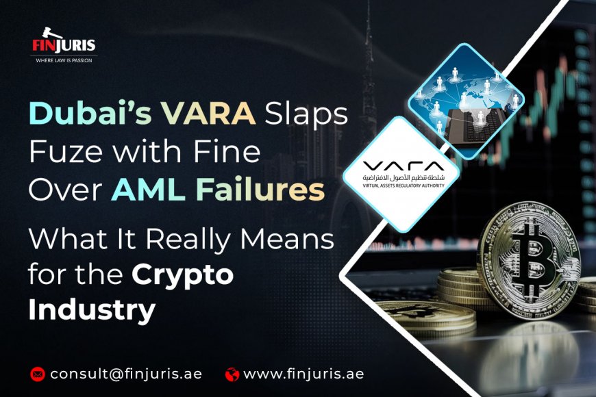Dubai’s VARA Slaps Fuze with Fine Over AML Failures- What It Really Means for the Crypto Industry