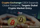 Crypto Exchange CEEX Expands Global Footprint, Targets Dubai Crypto Market Entry