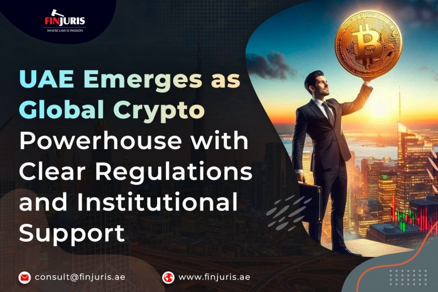 UAE Emerges as Global Crypto Powerhouse with Clear Regulations and Institutional Support