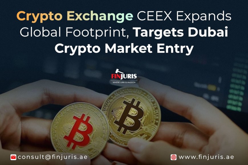 Crypto Exchange CEEX Expands Global Footprint, Targets Dubai Crypto Market Entry