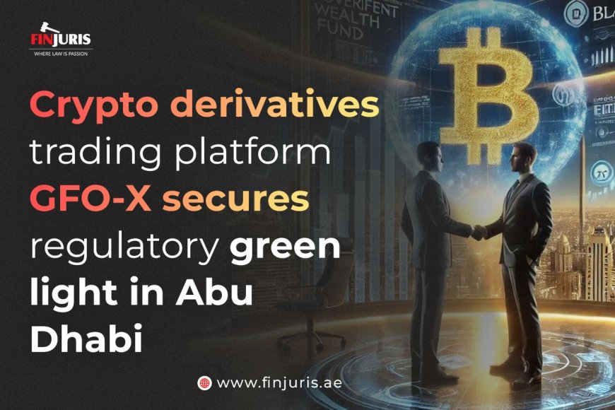 Crypto derivatives trading platform GFO-X secures regulatory green light in Abu Dhabi