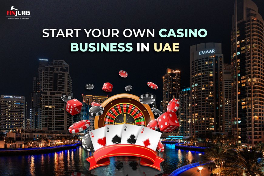 Start Your Own Casino Business in UAE