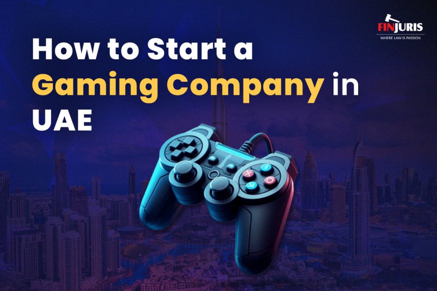 How to Start a Gaming Company in UAE