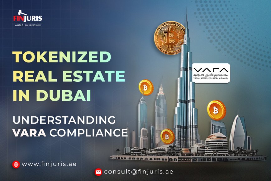 Tokenized Real Estate in Dubai: Understanding VARA Compliance