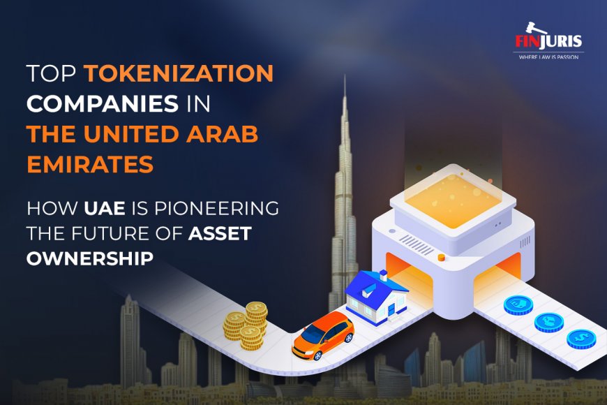 Top Tokenization Companies in the United Arab Emirates: How UAE is Pioneering the Future of Asset Ownership