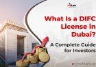 What Is a DIFC License in Dubai? A Complete Guide for Investors