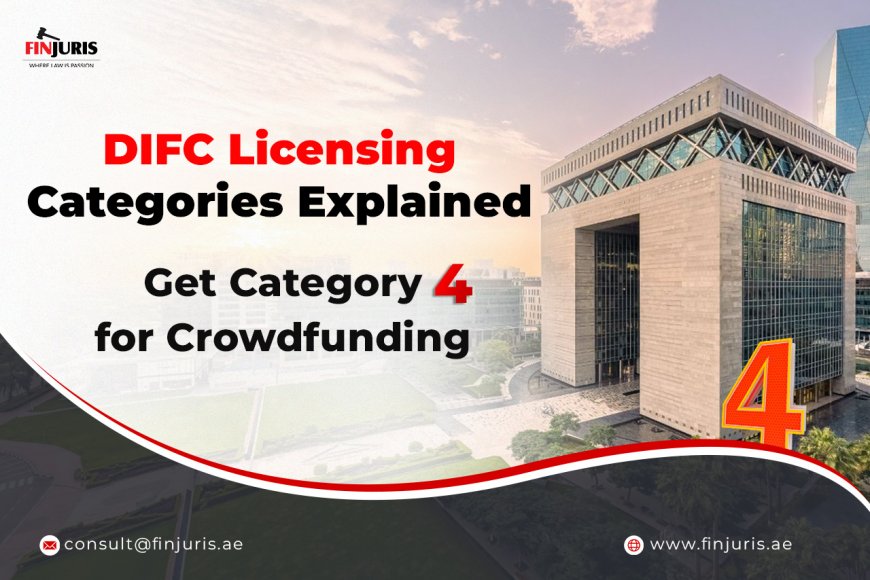 DIFC Licensing Categories Explained – Get Category 4 for Crowdfunding