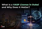 What Is a VASP License in Dubai and Why Does It Matter?
