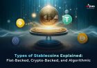Types of Stablecoins Explained: Fiat-Backed, Crypto-Backed, and Algorithmic