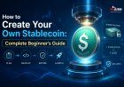 How to Create Your Own Stablecoin: Complete Beginner’s Guide