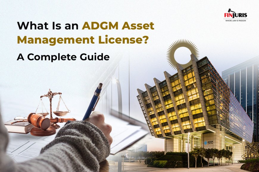 What Is an ADGM Asset Management License? A Complete Guide