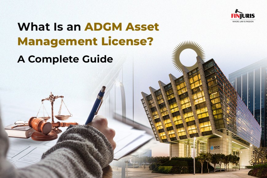 What Is an ADGM Asset Management License? A Complete Guide