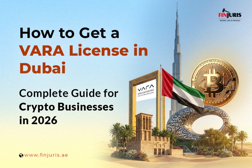 How to Get a VARA License in Dubai: Complete Guide for Crypto Businesses in 2026