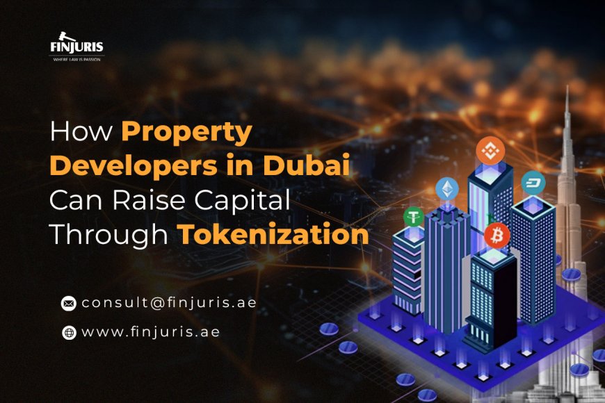 How Property Developers in Dubai Can Raise Capital Through Tokenization