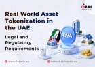 Real World Asset Tokenization in the UAE: Legal and Regulatory Requirements