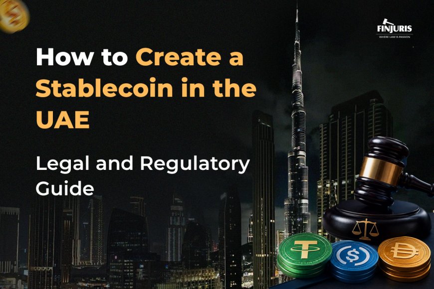 How to Create a Stablecoin in the UAE: Legal and Regulatory Guide