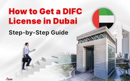 How to Get a DIFC License in Dubai: Step-by-Step Guide