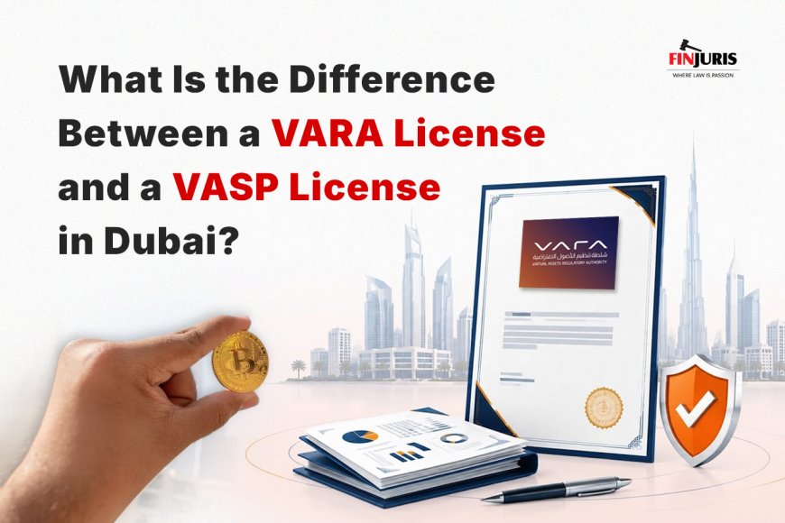 What Is the Difference Between a VARA License and a VASP License in Dubai?