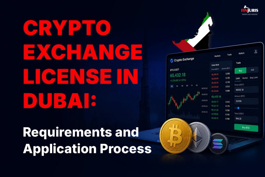 Crypto Exchange License in Dubai: Requirements and Application Process
