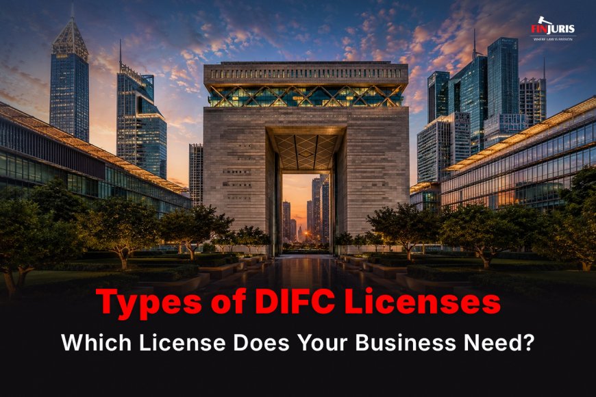 Types of DIFC Licenses: Which License Does Your Business Need?
